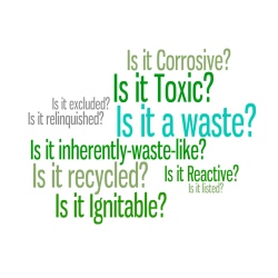 Is it a waste? is it toxic? is it corrosive? is it inherently-waste-like? is it excluded? is it relinquished? is it reactive? is it listed? is it recycled? is it ignitable?