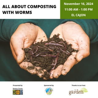 Top left corner black text reads All About Composting With Worms, Top left corner white text in green box reads November 16, 2024 11:00am-1:00pm El Cajon, Below is an image of two hands holding a pile of worms and compost.