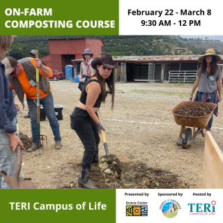 Top right corner has a green box reading, "on-farm composting course". Adjacent to the green box on the right is a white box reading, "February 22 - March 8, 9:30am -12pm". Below these boxes is a photo of 5 people working on a dusty field in front of a barn. One person on the far left is standing observing, holding a shovel. A person on the left in an orange shirt is bending over holding a pitchfork. There is a person in the center of the photo wearing a cowgirl hat and boots lifting a shovel of compost from the compost pile. A person is standing behind the person with the hat and boots observing. The fifth person is on the far right carrying a wheelbarrow full of compost towards the compost pile. Below the photo is a green box that reads "TERI campus of life".