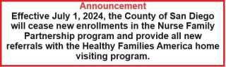 Effective July 1, 2024, the County of San Diego will cease new enrollments in the Nurse Family Partnership program and provide all new referrals with the Healthy Families America home visiting program