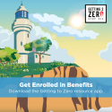Getting to Zero Social Graphic 4 Square social graphic with lighthouse on cliff background with "Get Enrolled in Benefits" text to promote Getting to Zero.